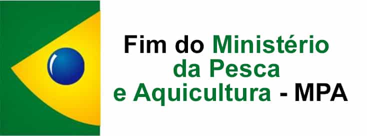 Fim do ministério da Pesca e Aquicultura - MPA